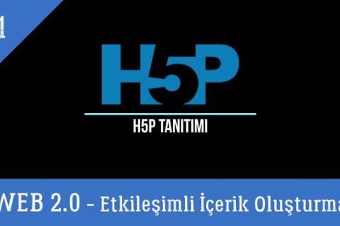 H5P Tanıtımı - Web 2.0 Araçları ile Etkileşimli İçerikler Oluşturma