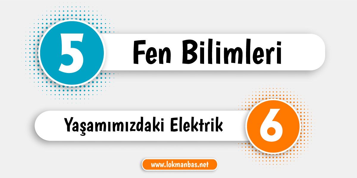 5. Sınıf - 6. Ünite: Yaşamımızdaki Elektrik